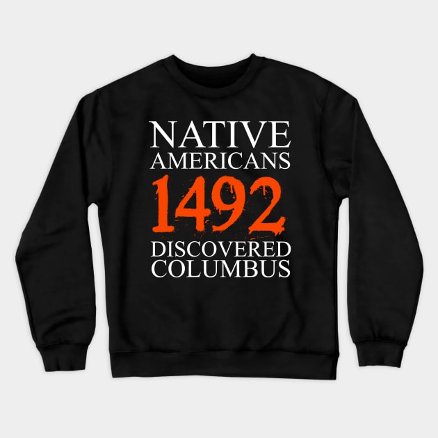 Native Americans | Indigenous People Columbus Day | homeland security fighting terrorism since 1492 | Columbus Day Native American | October 12th Celebration Gift | Abolish Columbus Day Crewneck Sweatshirt by johnii1422